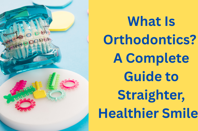 What Is Orthodontics A Complete Guide to Straighter